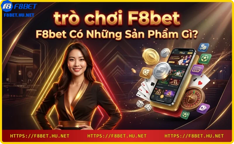 Các sản phẩm trò chơi F8bet: thể thao, casino, slot, bắn cá