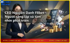 CEO Nguyễn Danh F8bet giới thiệu nhà cái