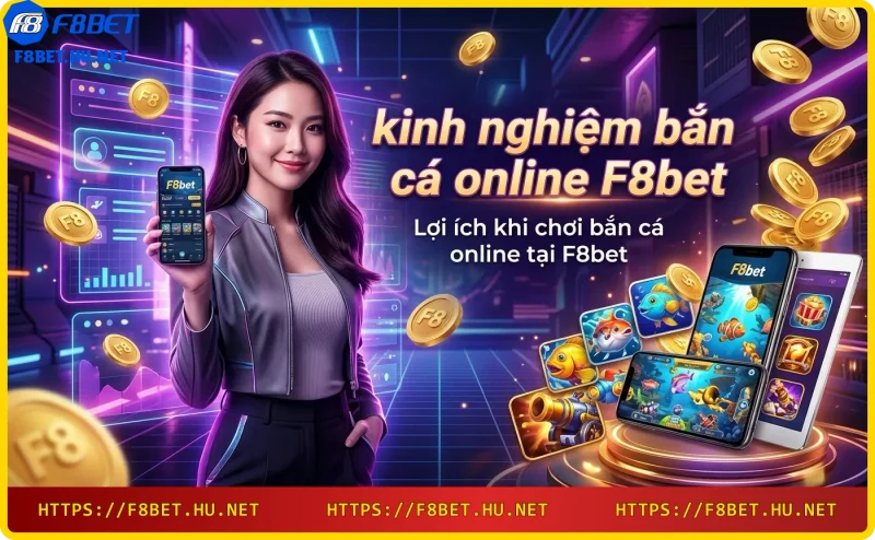Lợi ích khi chơi game bắn cá đổi thưởng tại F8bet